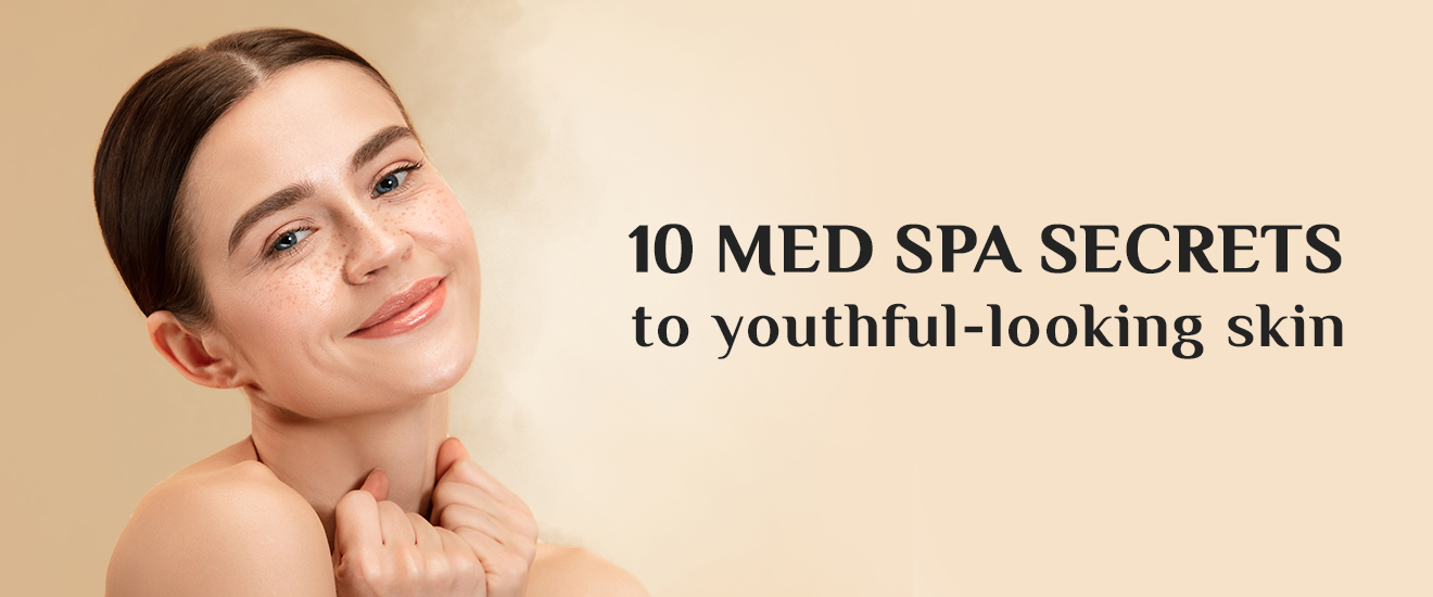10 MED SPA SECRETS TO YOUTHFUL-LOOKING SKIN