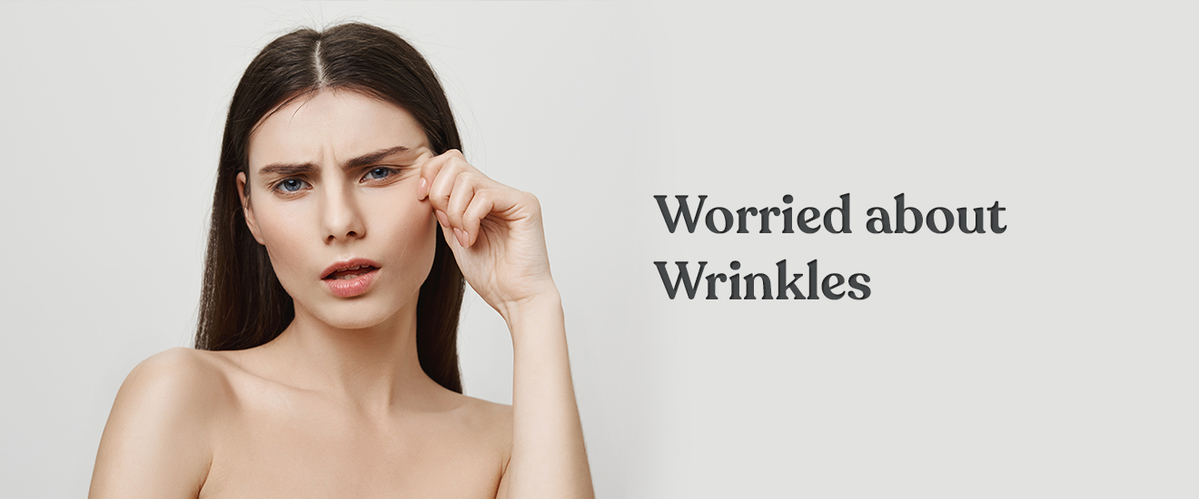 WORRIED ABOUT WRINKLES?