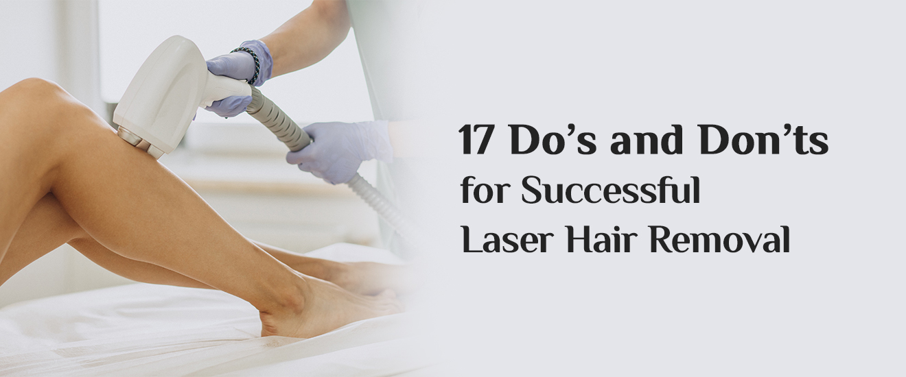 17 Do’s and Don’ts for Successful Laser Hair Removal
