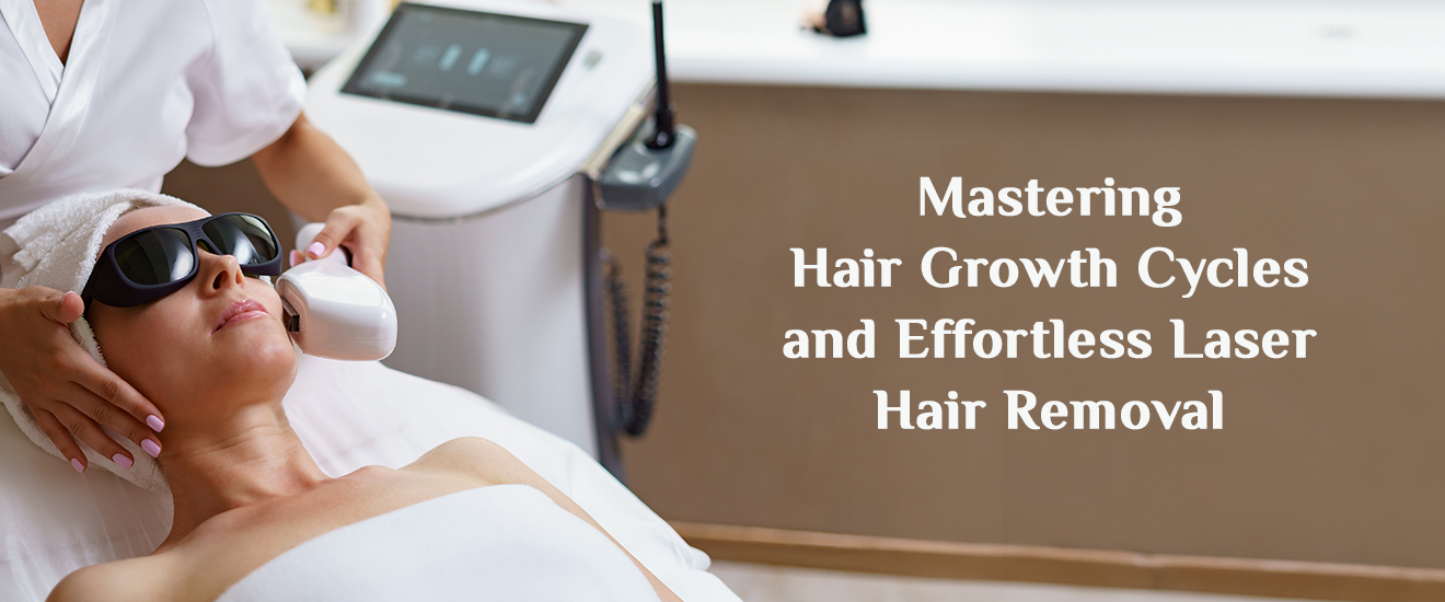 Mastering Hair Growth Cycles and Effortless Laser Hair Removal