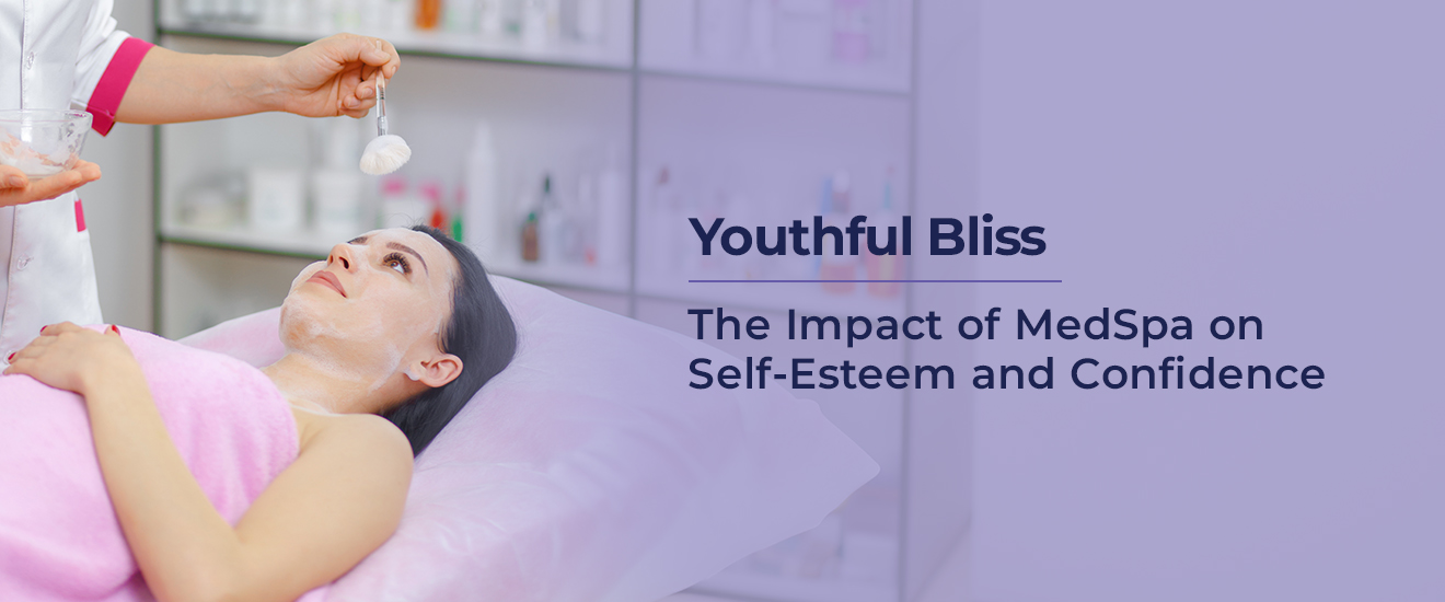 Youthful Bliss: The Impact of MedSpa on Self-Esteem and Confidence